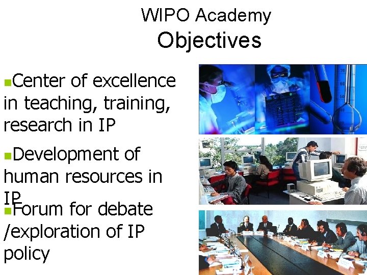 WIPO Academy Objectives Center of excellence in teaching, training, research in IP n Development