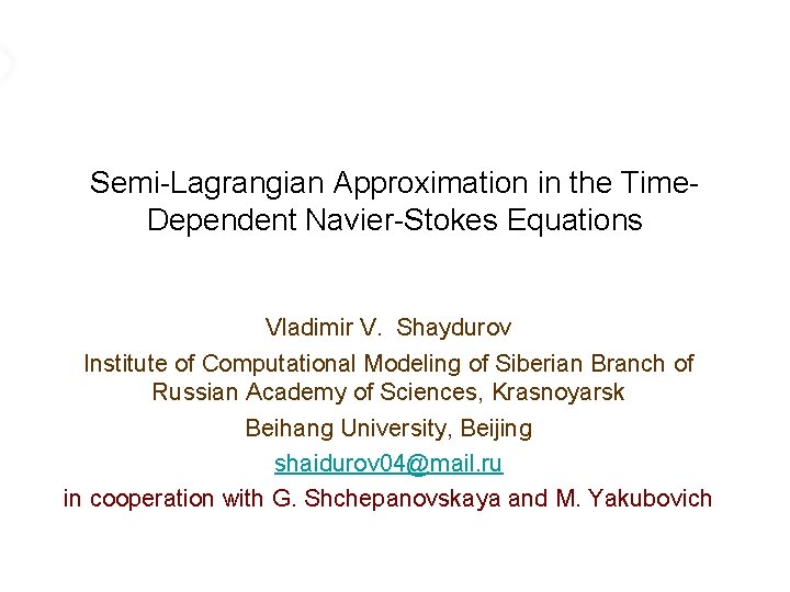 Semi-Lagrangian Approximation in the Time. Dependent Navier-Stokes Equations Vladimir V. Shaydurov Institute of Computational