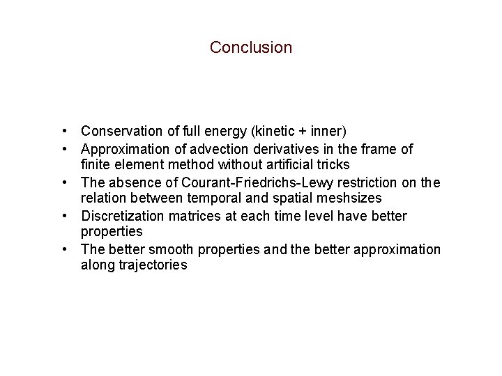 Conclusion • Conservation of full energy (kinetic + inner) • Approximation of advection derivatives