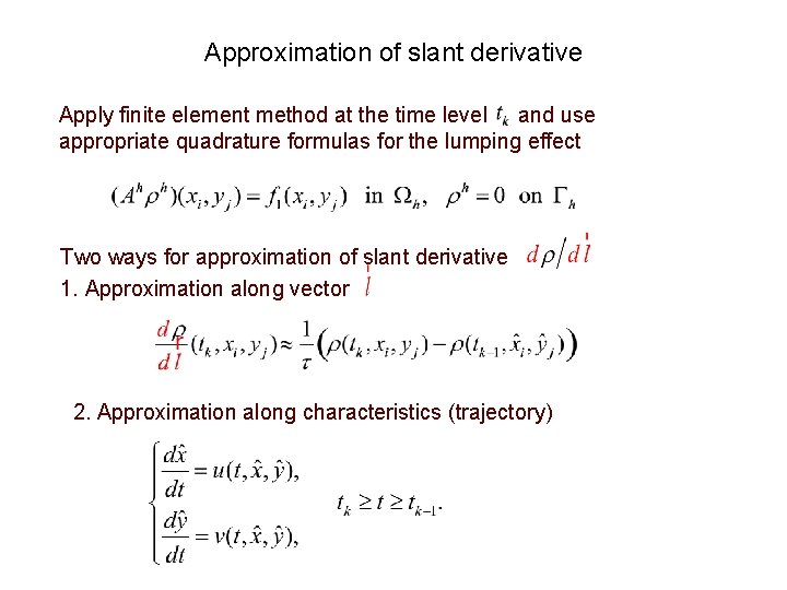 Approximation of slant derivative Apply finite element method at the time level and use