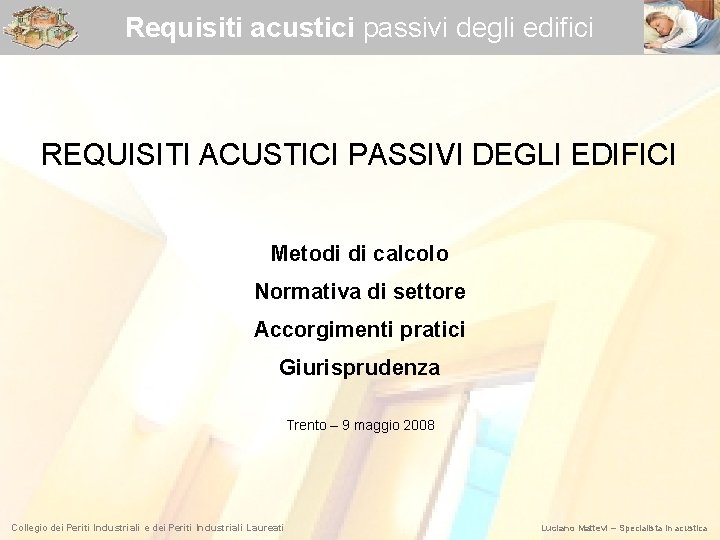 Requisiti acustici passivi degli edifici REQUISITI ACUSTICI PASSIVI DEGLI EDIFICI Corso di aggiornamento tecnico