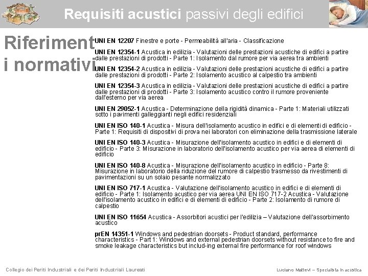 Requisiti acustici passivi degli edifici Riferiment i normativi UNI EN 12207 Finestre e porte
