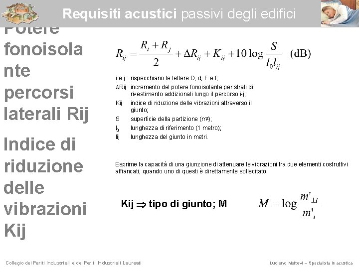 Requisiti acustici passivi degli edifici Potere fonoisola nte percorsi laterali Rij Indice di riduzione