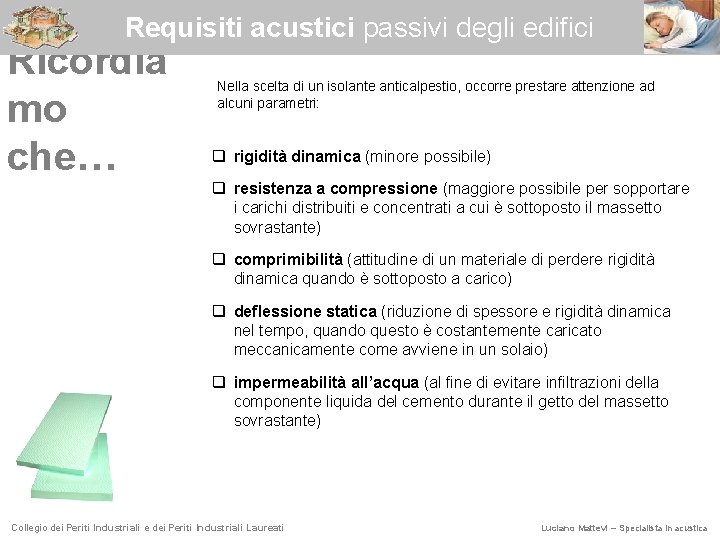 Requisiti acustici passivi degli edifici Ricordia mo che… Nella scelta di un isolante anticalpestio,
