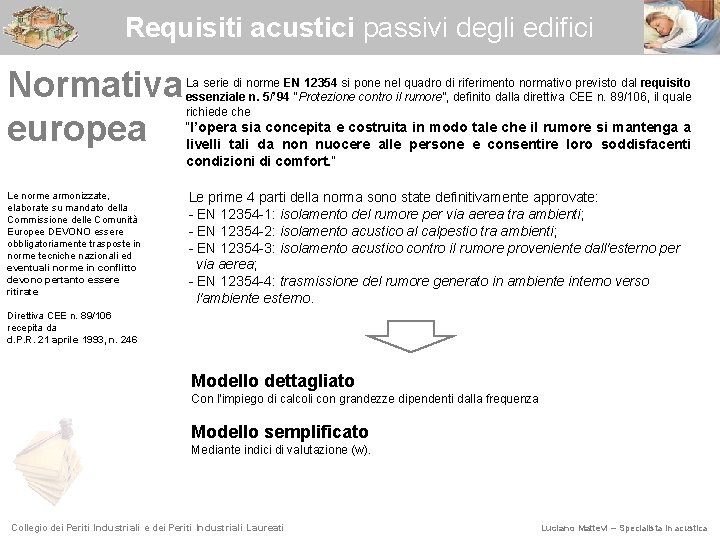 Requisiti acustici passivi degli edifici Normativa europea Le norme armonizzate, elaborate su mandato della