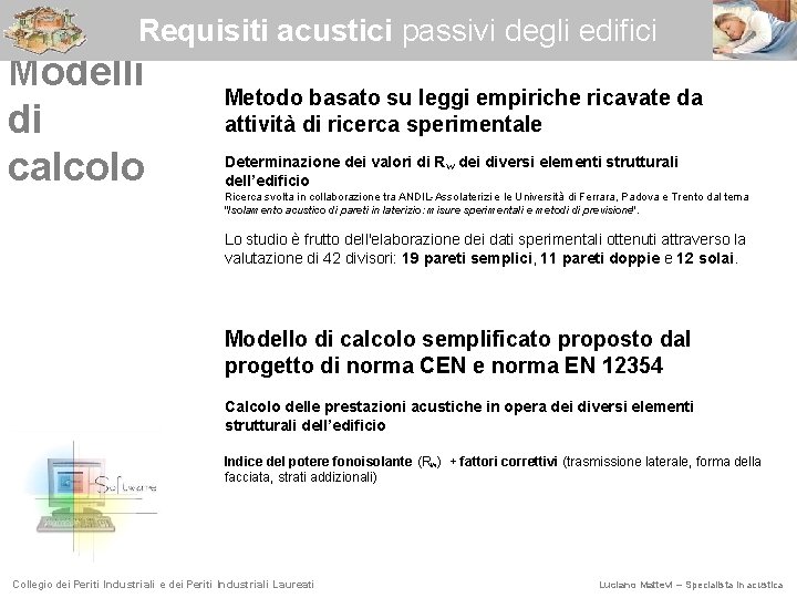 Requisiti acustici passivi degli edifici Modelli di calcolo Metodo basato su leggi empiriche ricavate