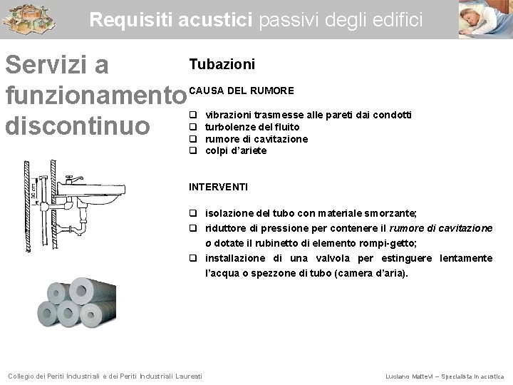 Requisiti acustici passivi degli edifici Tubazioni Servizi a funzionamento q q discontinuo q CAUSA