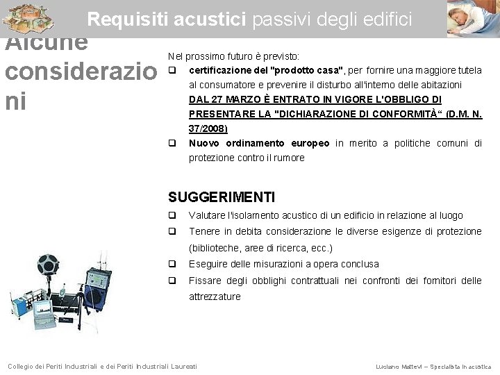 Requisiti acustici passivi degli edifici Alcune considerazio ni Nel prossimo futuro è previsto: q