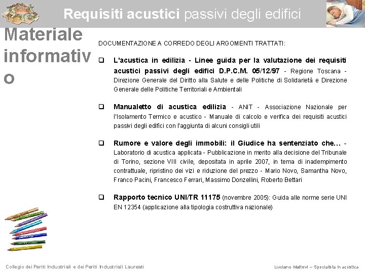 Requisiti acustici passivi degli edifici Materiale informativ o DOCUMENTAZIONE A CORREDO DEGLI ARGOMENTI TRATTATI: