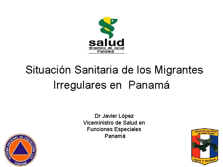 Situación Sanitaria de los Migrantes Irregulares en Panamá Dr Javier López Viceministro de Salud