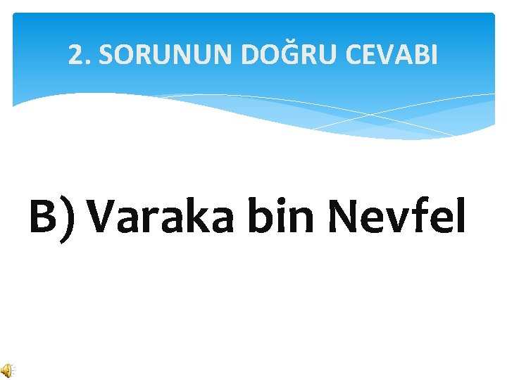 2. SORUNUN DOĞRU CEVABI B) Varaka bin Nevfel 