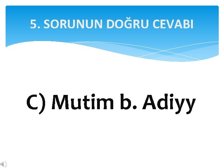 5. SORUNUN DOĞRU CEVABI C) Mutim b. Adiyy 