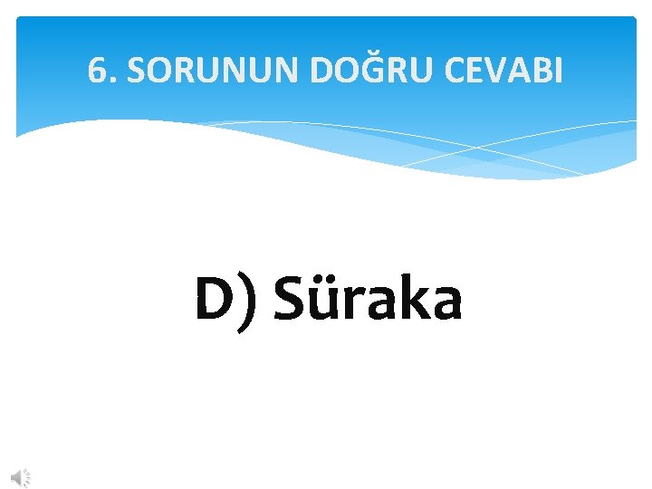 6. SORUNUN DOĞRU CEVABI D) Süraka 