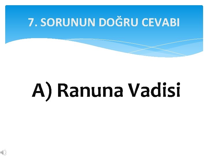 7. SORUNUN DOĞRU CEVABI A) Ranuna Vadisi 