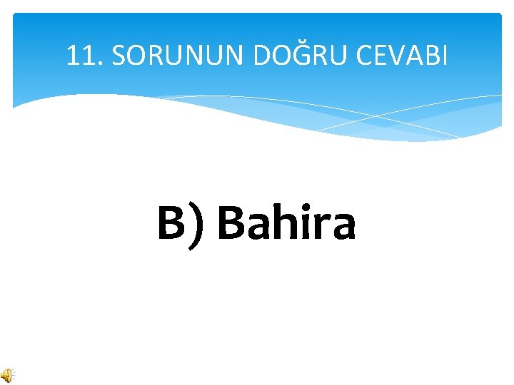 11. SORUNUN DOĞRU CEVABI B) Bahira 