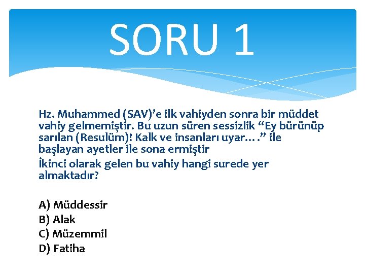 SORU 1 Hz. Muhammed (SAV)’e ilk vahiyden sonra bir müddet vahiy gelmemiştir. Bu uzun