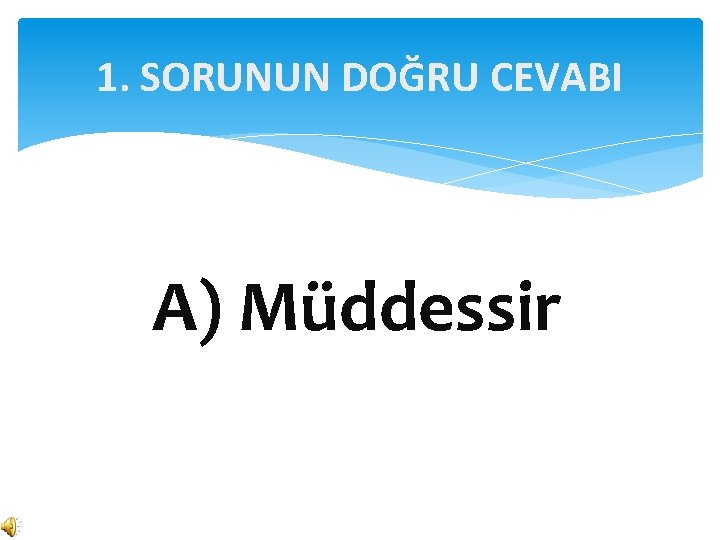 1. SORUNUN DOĞRU CEVABI A) Müddessir 