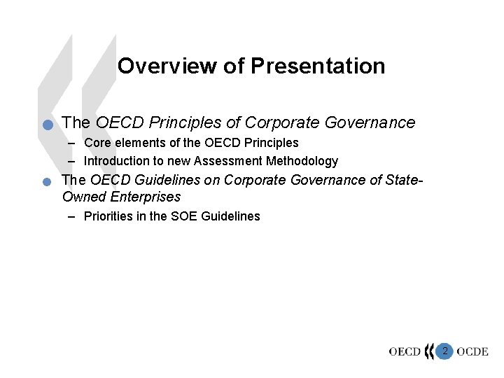 Overview of Presentation n The OECD Principles of Corporate Governance – Core elements of