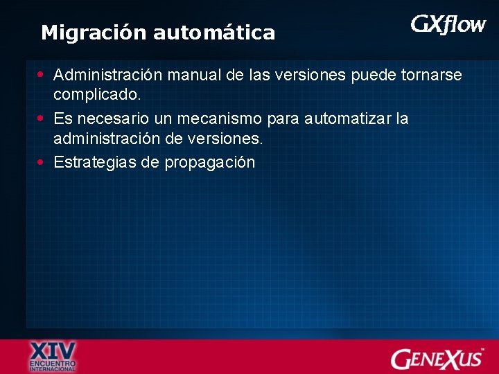 Migración automática Administración manual de las versiones puede tornarse complicado. Es necesario un mecanismo