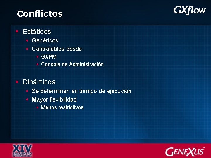 Conflictos Estáticos Genéricos Controlables desde: GXPM Consola de Administración Dinámicos Se determinan en tiempo