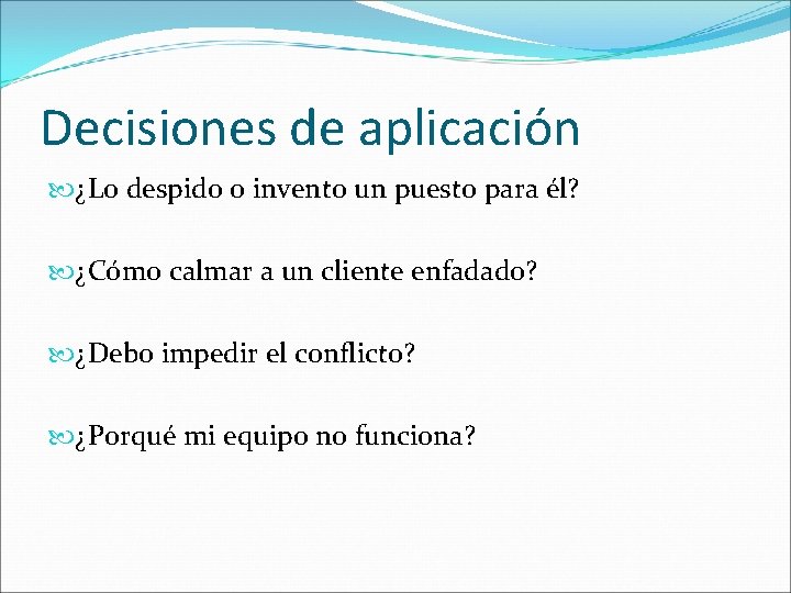 Decisiones de aplicación ¿Lo despido o invento un puesto para él? ¿Cómo calmar a