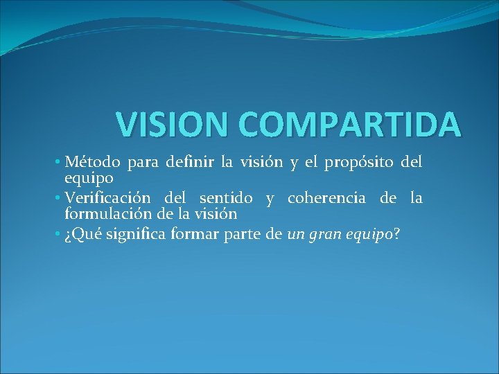 VISION COMPARTIDA • Método para definir la visión y el propósito del equipo •