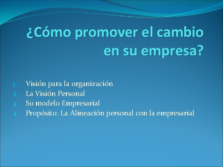 ¿Cómo promover el cambio en su empresa? 1. 2. 3. 4. Visión para la