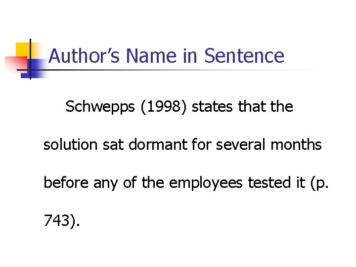 Author’s Name in Sentence Schwepps (1998) states that the solution sat dormant for several