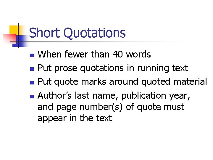 Short Quotations n n When fewer than 40 words Put prose quotations in running