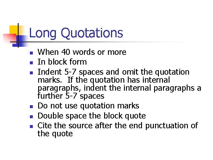 Long Quotations n n n When 40 words or more In block form Indent
