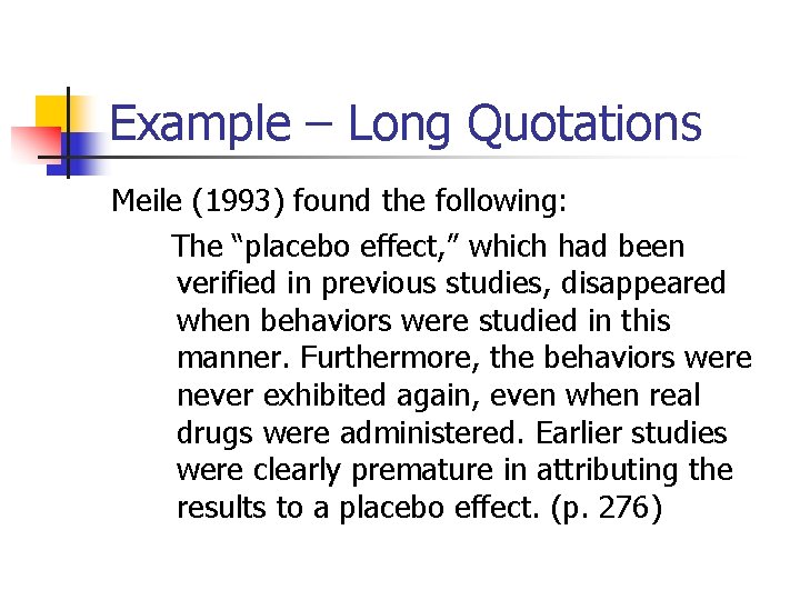 Example – Long Quotations Meile (1993) found the following: The “placebo effect, ” which
