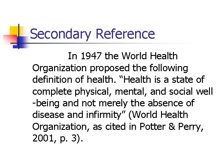 Secondary Reference In 1947 the World Health Organization proposed the following definition of health.