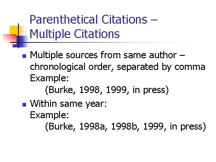 Parenthetical Citations – Multiple Citations n n Multiple sources from same author – chronological