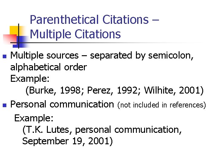 Parenthetical Citations – Multiple Citations n n Multiple sources – separated by semicolon, alphabetical
