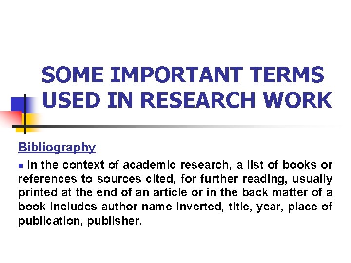 SOME IMPORTANT TERMS USED IN RESEARCH WORK Bibliography In the context of academic research,