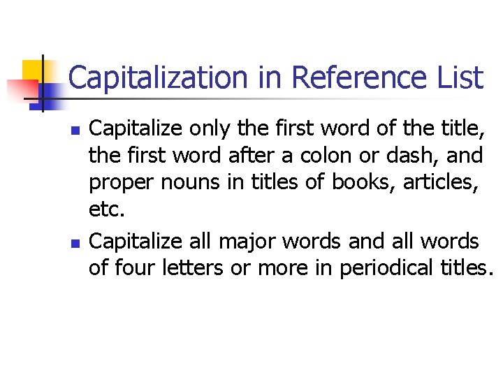 Capitalization in Reference List n n Capitalize only the first word of the title,