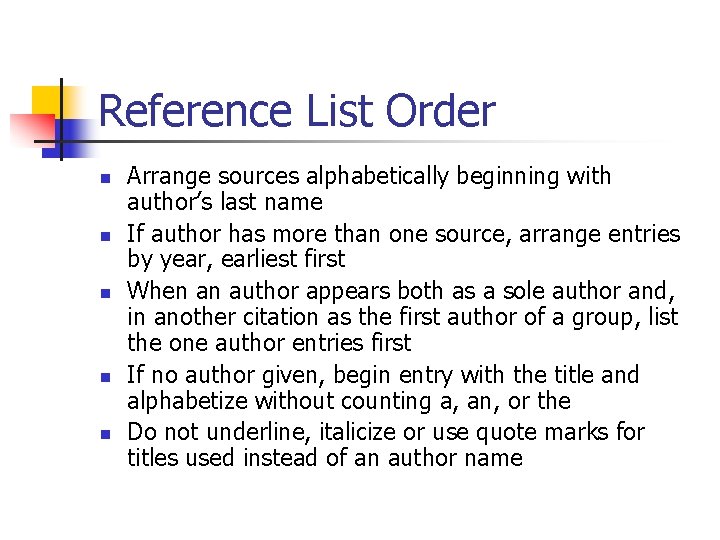 Reference List Order n n n Arrange sources alphabetically beginning with author’s last name