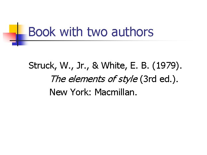 Book with two authors Struck, W. , Jr. , & White, E. B. (1979).