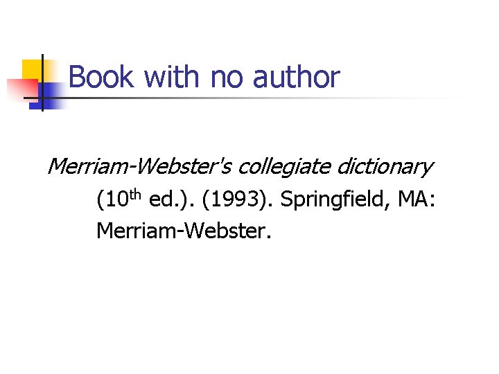 Book with no author Merriam-Webster's collegiate dictionary (10 th ed. ). (1993). Springfield, MA: