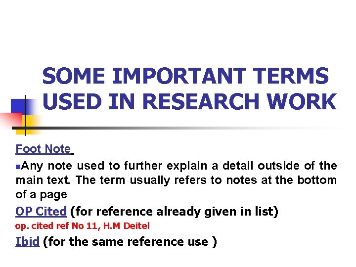SOME IMPORTANT TERMS USED IN RESEARCH WORK Foot Note n. Any note used to