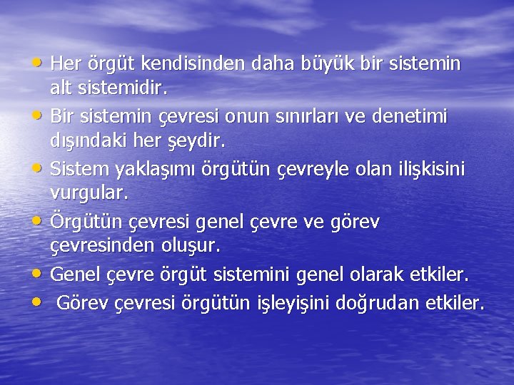  • Her örgüt kendisinden daha büyük bir sistemin • • • alt sistemidir.