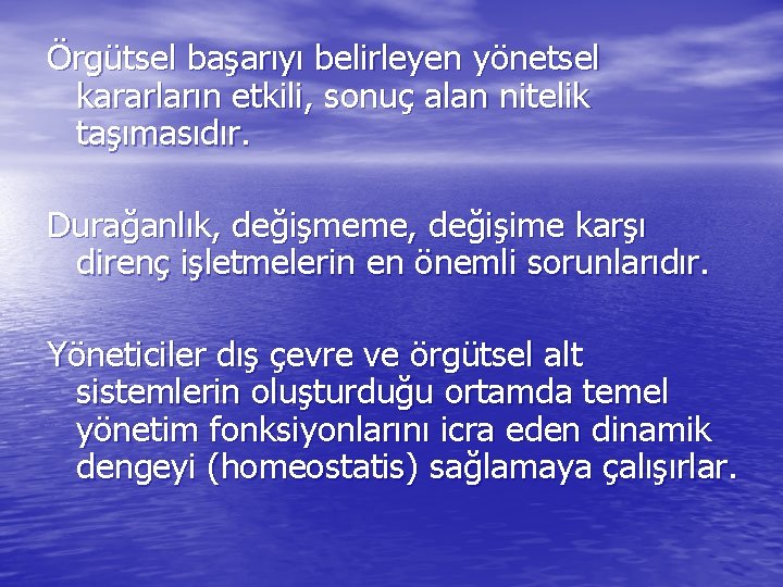 Örgütsel başarıyı belirleyen yönetsel kararların etkili, sonuç alan nitelik taşımasıdır. Durağanlık, değişmeme, değişime karşı