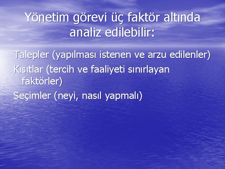 Yönetim görevi üç faktör altında analiz edilebilir: Talepler (yapılması istenen ve arzu edilenler) Kısıtlar