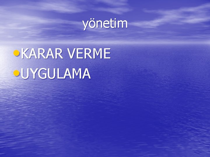 yönetim • KARAR VERME • UYGULAMA 