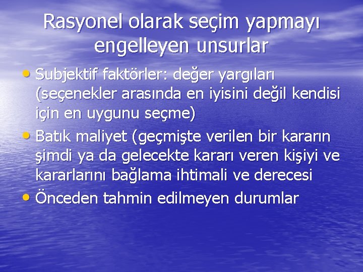 Rasyonel olarak seçim yapmayı engelleyen unsurlar • Subjektif faktörler: değer yargıları (seçenekler arasında en