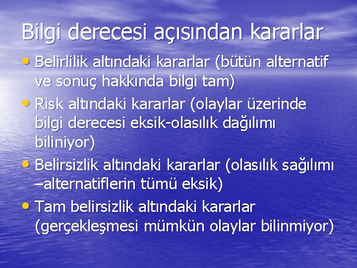 Bilgi derecesi açısından kararlar • Belirlilik altındaki kararlar (bütün alternatif ve sonuç hakkında bilgi