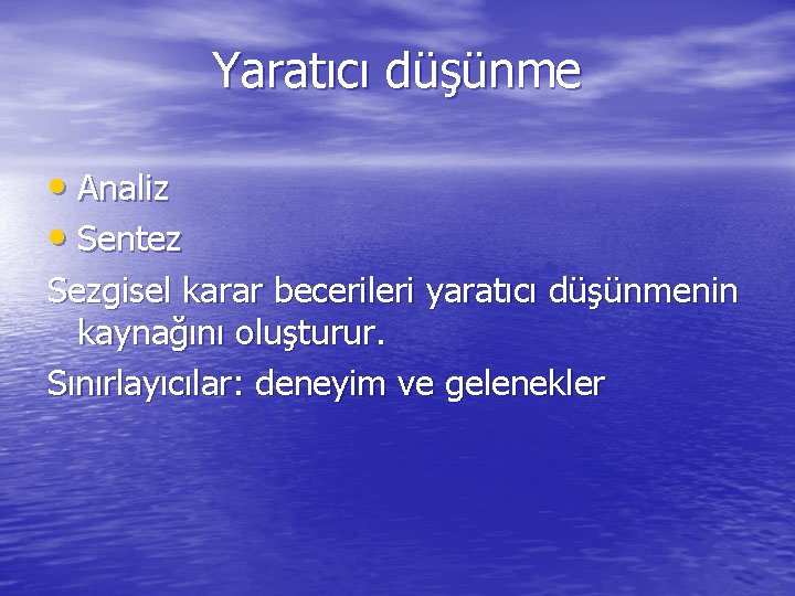 Yaratıcı düşünme • Analiz • Sentez Sezgisel karar becerileri yaratıcı düşünmenin kaynağını oluşturur. Sınırlayıcılar: