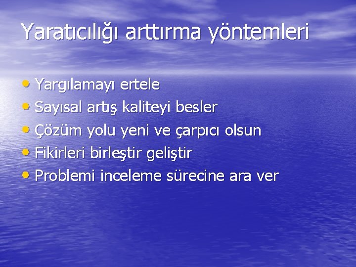 Yaratıcılığı arttırma yöntemleri • Yargılamayı ertele • Sayısal artış kaliteyi besler • Çözüm yolu