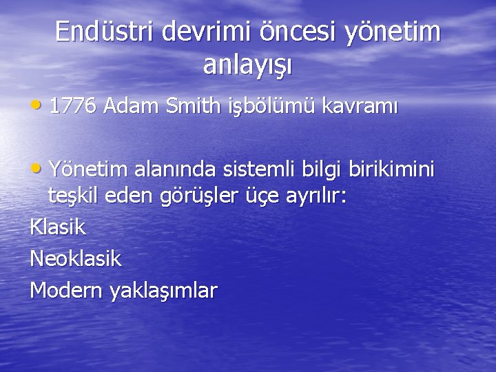 Endüstri devrimi öncesi yönetim anlayışı • 1776 Adam Smith işbölümü kavramı • Yönetim alanında