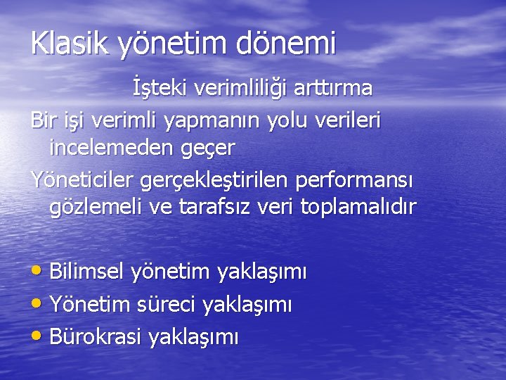 Klasik yönetim dönemi İşteki verimliliği arttırma Bir işi verimli yapmanın yolu verileri incelemeden geçer